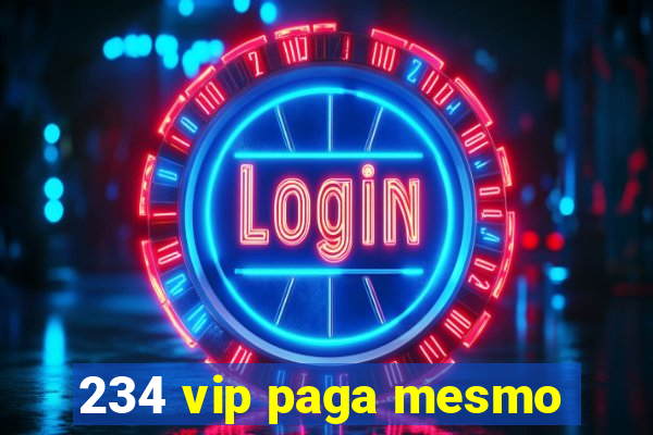 234 vip paga mesmo